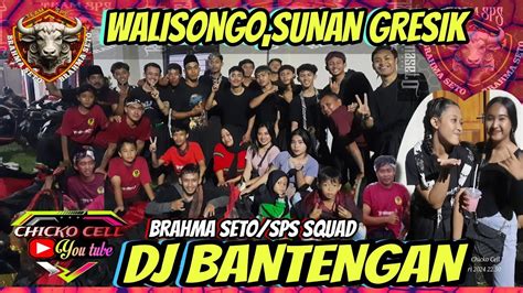 Dj BANTENGAN WALISONGO SUNAN GRESIK FULL BASS MBEROT BRAHMA SETO