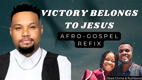 Victory Belongs To Jesus Afro Gospel Refix Ep 40 Obed Chima