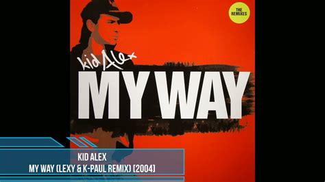 Kid Alex My Way Lexy K Paul Remix 2004 YouTube Music