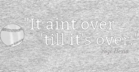 It Aint Over Till Its Over Baseball Quote Tshirt Yogi Berra Baseball Baseball T Shirt