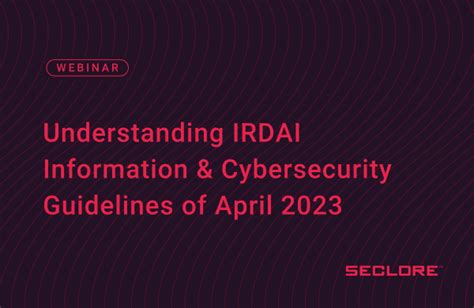 Understanding Irdai Information And Cybersecurity Guidelines Of April 2023