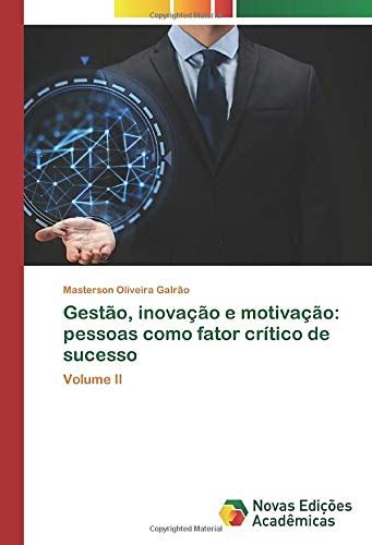 Gestão inovação e motivação pessoas como fator crítico de sucesso