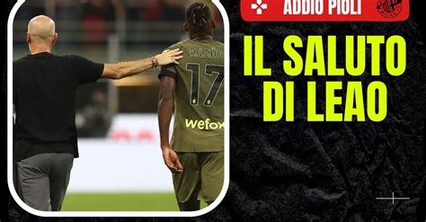 Milan Leao Saluta Pioli Ecco Il Bel Messaggio Sui Social Pianeta Milan