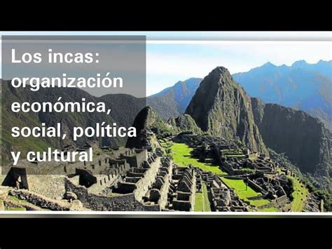 Incas Su Cultura Religi N Econom A Y Organizaci N Social