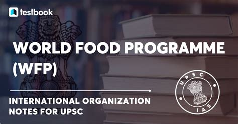 World Food Programme Wfp History Objective And Features Upsc