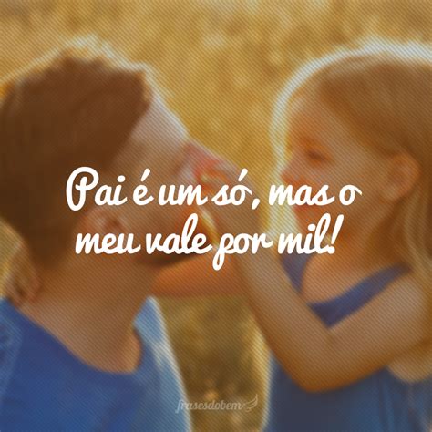 55 frases curtas para pai que dizem que ele é o seu herói de verdade