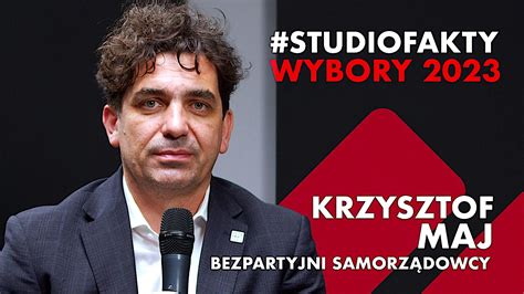 Wyborcze Studio Fakty Krzysztof Maj Kandydat Bezpartyjnych