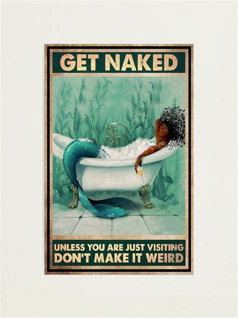 Get Naked Unless You Are Visiting Don T Make It Weird Mermaid Poster