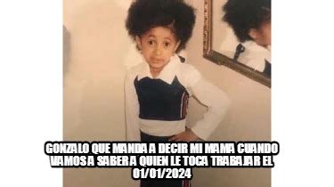 Meme Creator Funny Gonzalo Que Manda A Decir Mi Mama Cuando Vamos A