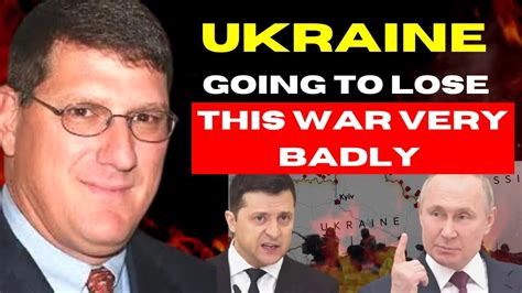 Scott Ritter Ukraine Going To Lose This War Very Badly Ukraine Has