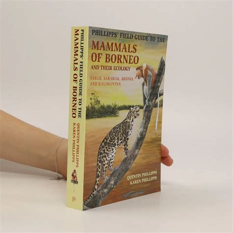 Phillipps Field Guide To The Mammals Of Borneo And Their Ecology