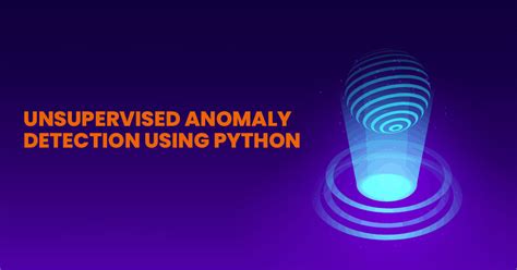 Unsupervised Anomaly Detection Using Python Anomaly Detection