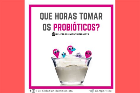 Que Horas Tomar os Probióticos Portal de Nutrição