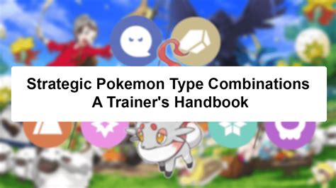 The Ultimate Guide To Dominating With Pokemon Type Combinations - Game Gazr