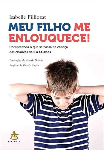 Meu Filho Me Enlouquece Compreenda O Que Se Passa Na Cabe A Das