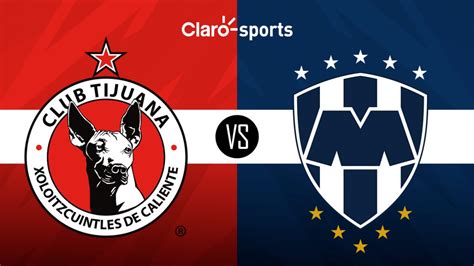 Tijuana vs Monterrey en vivo Horario y dónde ver hoy la transmisión