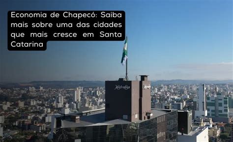 Economia De Chapec Uma Das Cidades Que Mais Cresce Em Sc