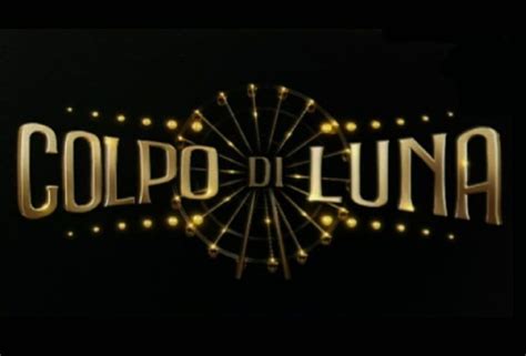 Colpo Di Luna Streaming E Diretta Tv Dove Vedere La Terza Puntata