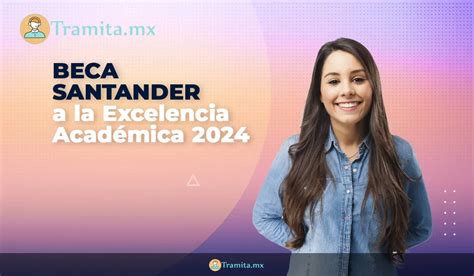 Beca Santander A La Excelencia Académica 2024