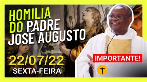 Homilia Diária 22 07 22 SEXTA Padre José Augusto Evangelho do dia