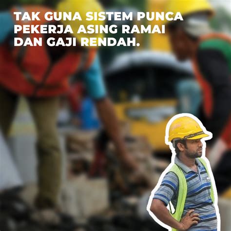 Tidak Menggunakan Sistem Punca Pekerja Asing Ramai Dan Gaji Rendah