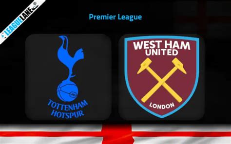 Tottenham Vs West Ham Prediction Betting Tips And Match Preview