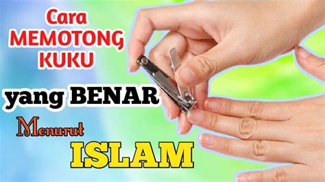 Kamu Harus Tahu Cara Memotong Kuku Menurut Islam Youtube