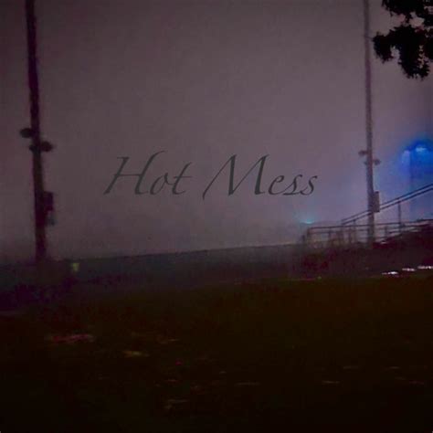 Stream HOT MESS Music Listen To Songs Albums Playlists For Free On