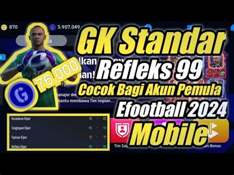 KIPER STANDAR TERBAIK REFLEKS 99 COCOK UNTUK AKUN PEMULA EFOOTBALL 2024