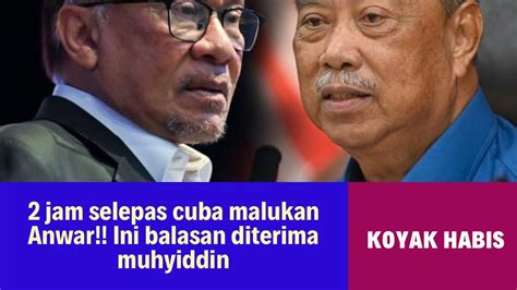 MUHYIDDIN CUBA MALUKAN ANWAR KALI INI LAIN PULA JADI 2 Jam Selepas