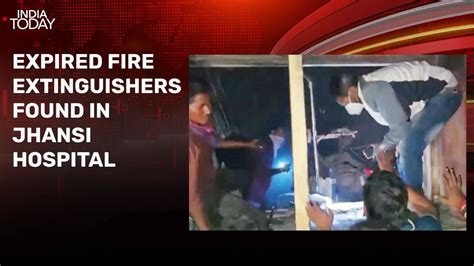 Jhansi Hospital Fire Expired Fire Extinguishers Found India Today