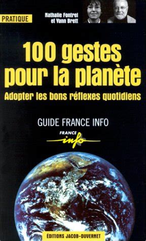 100 gestes pour la planète Adopter les bons réflexes quotidiens by