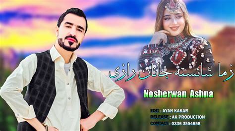 New Pashto Songs Nosherwan Ashna Zama Shaisto Janan Razi