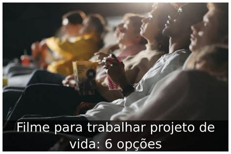 Filme para trabalhar projeto de vida 6 opções