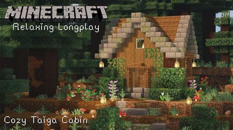 Minecraft Relaxing Longplay Building A Peaceful Cozy Taiga Cabin No