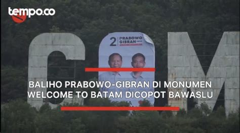 Baliho Prabowo Gibran Di Monumen Welcome To Batam Dicopot Bawaslu