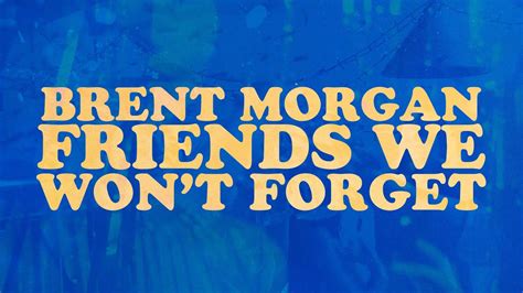 Brent Morgan Friends We Won T Forget Lyric Video Youtube Music