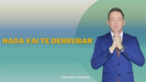 Nada Vai Te Derrubar Bispo Leonardo Youtube