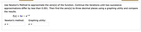 Solved Use Newton S Method To Approximate The Zero S Of The Function