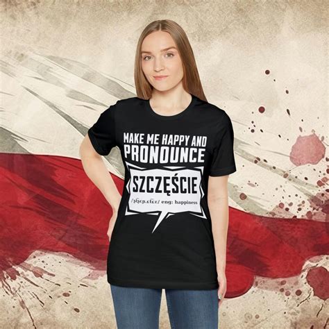 Funny Polish Shirt Make Me Happy And Pronounce Szcescie Funny Polish T Shirt Funny T For