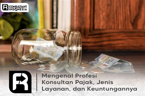 Profesi Konsultan Pajak Jenis Layanan Dan Keuntungannya