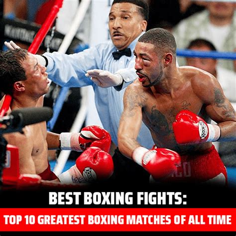 Best Boxing Fights Top 10 Greatest Boxing Matches Of All Time