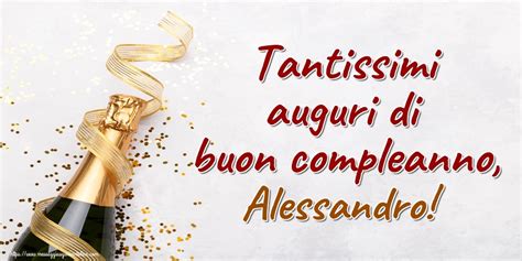 Tantissimi Auguri Di Buon Compleanno Alessandro Cartoline Di Auguri