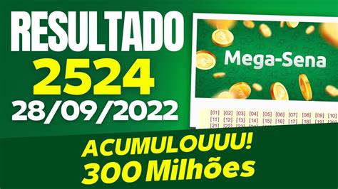 RESULTADO DA MEGA SENA 2524 200 MILHÕES 28 09 2022 ACUMULOU 300