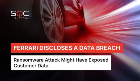 Ferrari Data Breach Disclosed Attackers Gain Access To The Companys