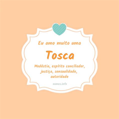 O Que Significa A Palavra Tosca - Significado do nome Tosca