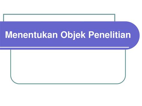 Ppt Menentukan Objek Penelitian Powerpoint Presentation Free