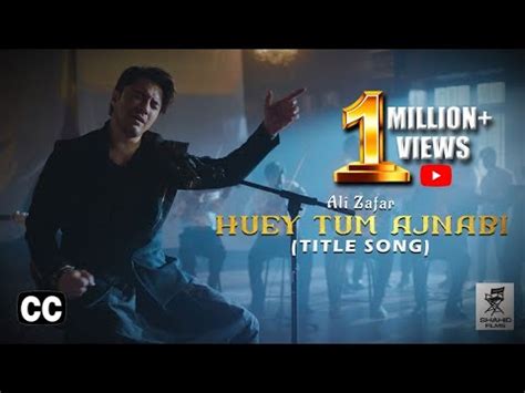 Huey Tum Ajnabi Ali Zafar Title Song Kamran Shahid Debut Film