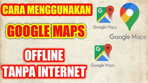 Cara Menggunakan Google Maps Offline Tanpa Internet Cara Pakai Google