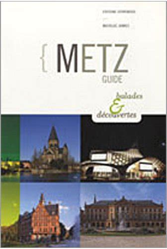 GUIDE DE METZ BALADES ET DECOUVERTES By Mathilde JANNOT Goodreads